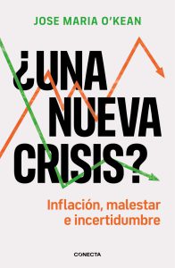 ¿Una nueva crisis? Inflación, malestar e incertidumbre, José María O’Kean